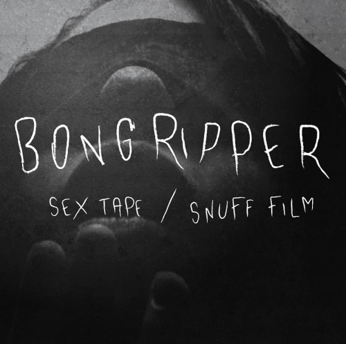 Bongripper : Sex Tape - Snuff Film